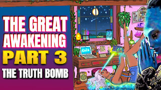 The Great Awakening, PT. 3 - The Truth Bomb