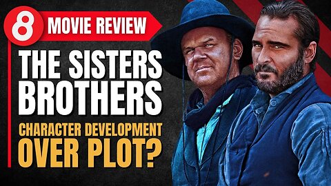 🎬 The Sisters Brothers (2018) Movie Review | Character Development Over Plot? #Eleventy8