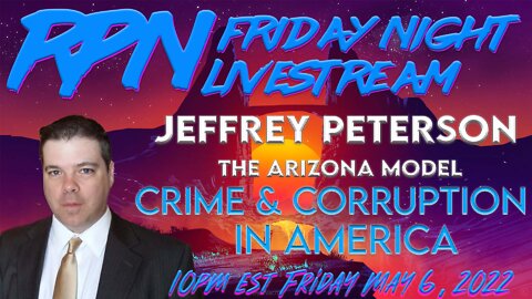 The Arizona Model - Crime & Corruption - with Jeffrey Peterson on Fri. Night Livestream