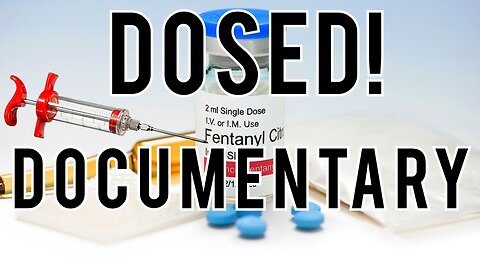 "DOSED DOCUMENTARY" 'FENTANYL' & THE 'OPIOID' EPIDEMIC, PLAGUING AMERICA