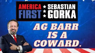 AG Barr is a coward. Sebastian Gorka on AMERICA First