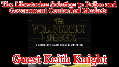 The Libertarian Solution to Police and Government Controlled Markets guest Keith Knight: COI #307