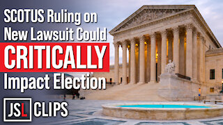 SCOTUS Ruling on New Lawsuit Could CRITICALLY Impact Election
