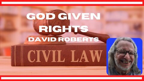 What are our "God-Given" Rights? David Roberts