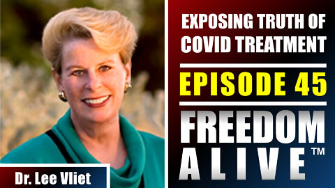 Exposing the Truth of COVID Treatment & Prevention - Dr. Lee Vliet - Freedom Alive™ Ep45