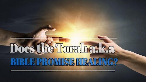 Does Torah aka the Bible Promise Healing
