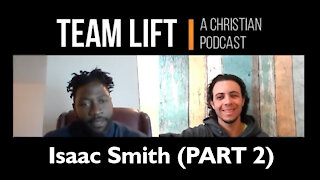 TEAM LIFT: A Christian Podcast (episode 03_IsaacSmith PART 2)