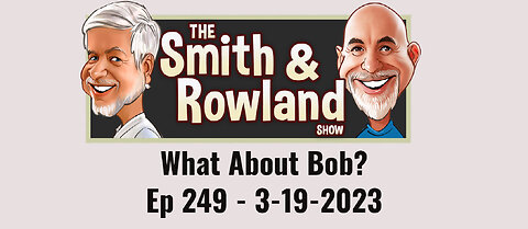 What About Bob? - Ep 249 - 3-19-2023