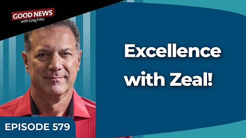Episode 579: Excellence with Zeal!