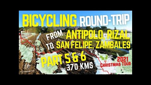 YEAR END CHRISTMAS 2021 BICYCLE TRIP [PART 5 & 6] — ROUND-TRIP ANTIPOLO to SAN FELIPE, ZAMBALES