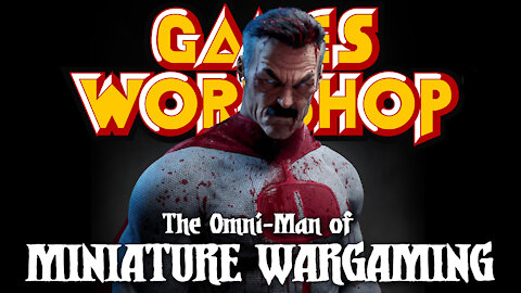 Games Workshop is the Omni-Man of Miniature Wargaming