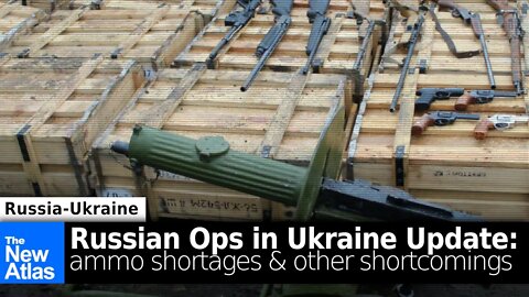 Russian Ops in Ukraine Update - Ammo shortages and other Shortcomings Ukraine Faces