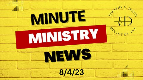 MINUTE MINISTRY NEWS 8/4/23