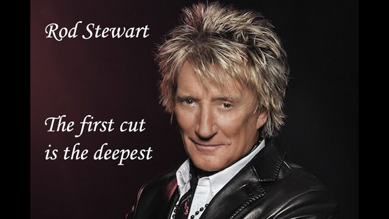 Rod Stewart - The First Cut Is The Deepest