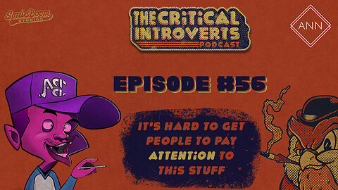 The Critical Introverts #56 Its Hard to get People to pay attention to this stuff