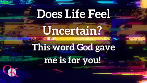 Does life feel uncertain? This word God gave me is for you!