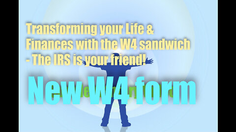 Transforming Your Life & Finances with the W4 sandwich – NEW W4 FORM! PLEASE DOWNLOAD!