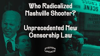 Who Radicalized the Nashville Shooter? Plus: New “Anti-TikTok” Law Could Censor ALL Social Media | SYSTEM UPDATE #62