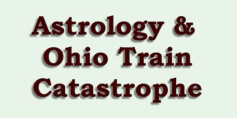 Astrology & Ohio Train Catastrophe