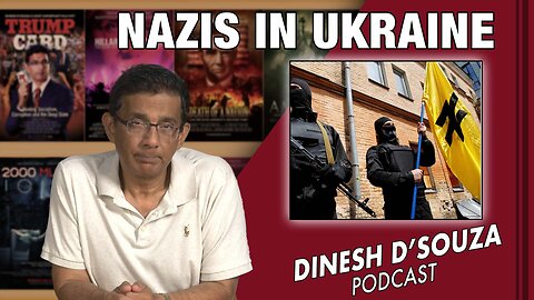 NAZIS IN UKRAINE Dinesh D’Souza Podcast Ep594