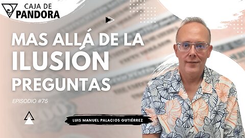 Mas Allá de la Ilusión #76. Preguntas para Luis Manuel Palacios Gutiérrez