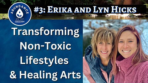 Transforming Non-Toxic Lifestyles and Healing Arts with Ionization w/Erika & Lyn Hicks #3