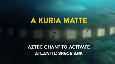 A Kuria Matte - Aztec Chant to activate Atlantic Space Ark