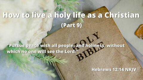 How to live a holy life as a Christian (Part 9) | The Lord wants to have a relationship with you!