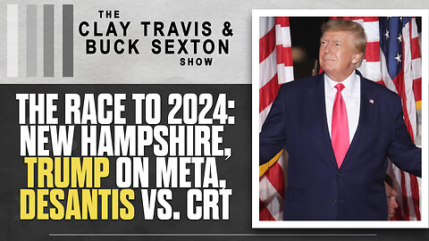 The Race to 2024: NH Poll, Trump on Meta, DeSantis vs. CRT | The Clay Travis & Buck Sexton Show