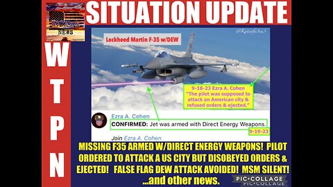 Situation Update: Missing F-35 Armed With Direct Energy Weapons! Pilot Ordered to Attack a US City but Disobeyed Orders & Ejected! False Flag DEW Attack Avoided! MSM Silent!