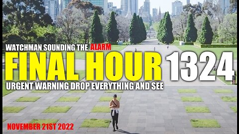 FINAL HOUR 1324 - URGENT WARNING DROP EVERYTHING AND SEE - WATCHMAN SOUNDING THE ALARM