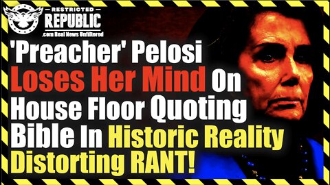 ‘Preacher’ Pelosi Loses Her Mind On House Floor Quoting Bible In Historic Reality Distorting RANT!