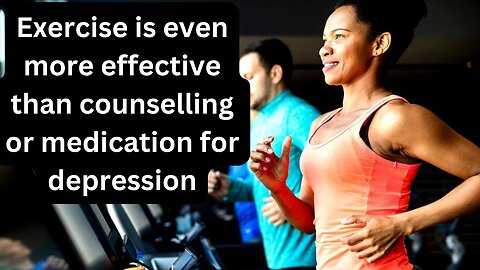 Exercise is even more effective than counselling or medication for depression