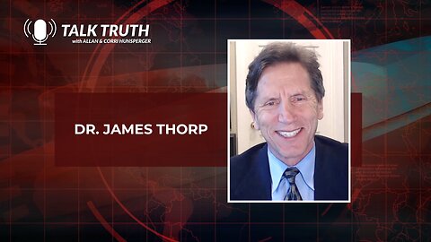 Talk Truth 05.17.23 - Dr. James Thorp - Part 2