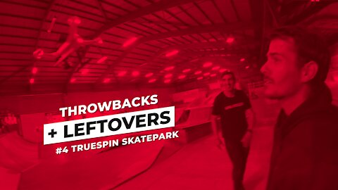 THROWBACKS + LEFTOVERS #4 Truespin Skatepark