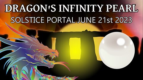 Dragon's Infinity Pearl - Solstice Portal June 21st 2023