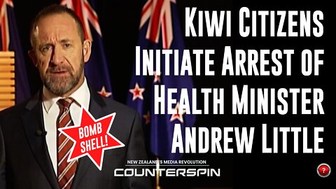 Special Report: Kiwi Citizens Initiate Arrest of Health Minister Andrew Little