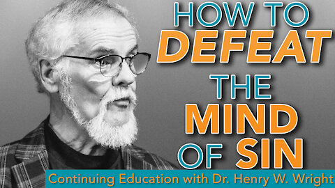 How to Defeat the Mind of Sin - Dr. Henry W. Wright #ContinuingEducation