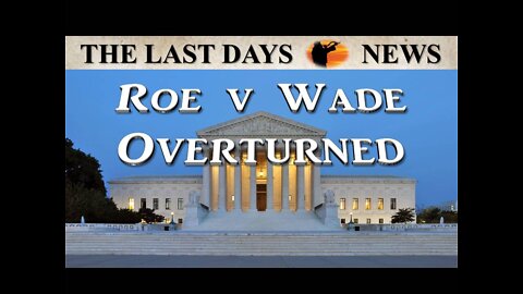 PRAISE GOD! Supreme Court Overturns Roe v Wade