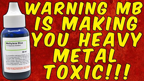WARNING YOUR METHYLENE BLUE IS MAKING YOU HEAVY METAL TOXIC!