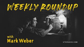 Weekly Roundup with Mark Weber #53