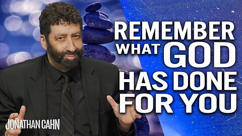 Remembering God’s Blessings Leads to Power and Victory | Jonathan Cahn Sermon