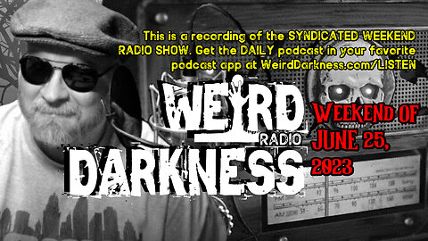 TRUE ACCOUNTS OF BEKS, DON’T STAY AWAKE, and more! #WeirdDarknessRadioShow WEEKEND OF 06/25/2023