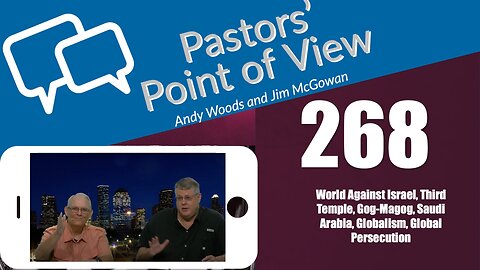 Pastors’ Point of View (PPOV) no. 268. Prophecy update. Dr. Andy Woods & Jim McGowan. 8-18-23.
