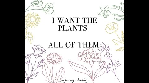 I want plants. All of them