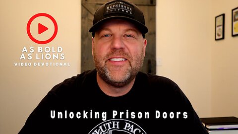 Unlocking Prison Doors | AS BOLD AS LIONS DEVOTIONAL | May 15, 2023