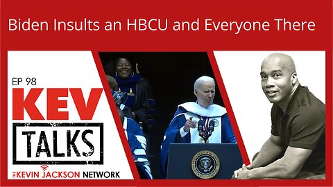 KEVTalks ep 98Biden Insults an HBCU and Everyone There