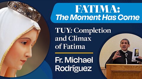 TUY: Completion and Climax of Fatima | Fr. Michael Rodriguez