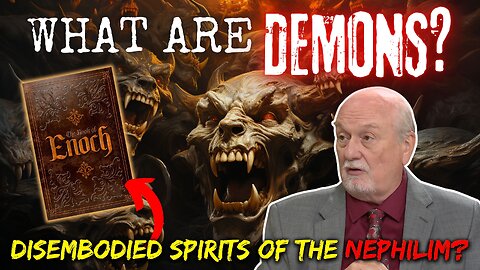 DEMONS ARE DISEMBODIED SPIRITS FROM THE NEPHILIM? FALLEN WATCHERS?
