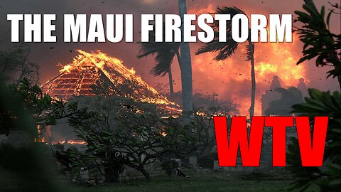 What You Need To Know About THE MAUI FIRESTORM